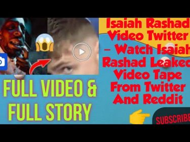 Watch Isaiah Rashad Video Tape From Twitter And Reddit Went Viral